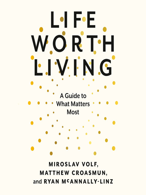 Title details for Life Worth Living by Miroslav Volf - Wait list
